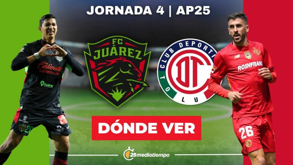 A qué hora y dónde ver Juárez vs Toluca EN VIVO: canal Liga MX 2025 Rehmat Boutique  rivalidad fc juarez toluca jornada.jpg